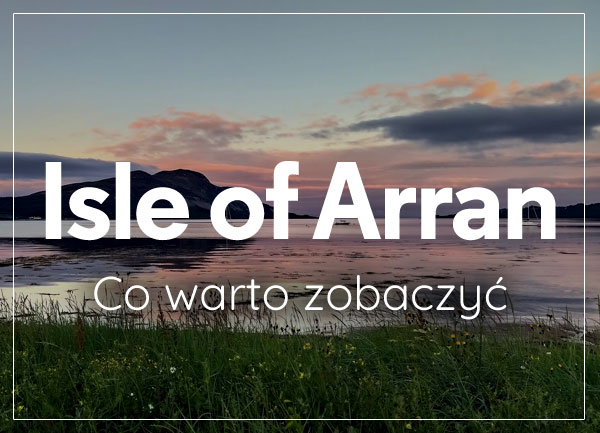 Wyspa Arran co warto zobaczyc