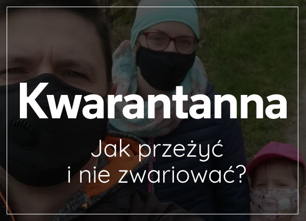 Jak przeżyć kwarantanne i nie zwariowac